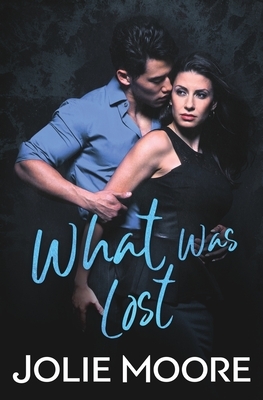 What Was Lost by Jolie Moore