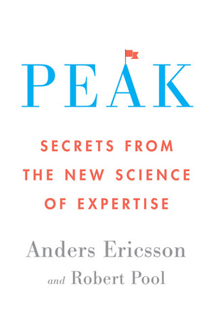 Peak: Secrets from the New Science of Expertise by Robert Pool, K. Anders Ericsson