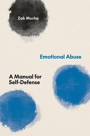Emotional Abuse: A Manual for Self-Defense by Zak Mucha