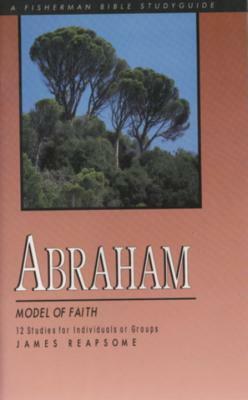 Abraham: Model of Faith by James Reapsome