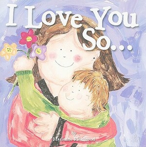 I Love You So... by Marianne Richmond