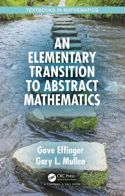 An Elementary Transition to Abstract Mathematics by Gove Effinger, Gary L. Mullen