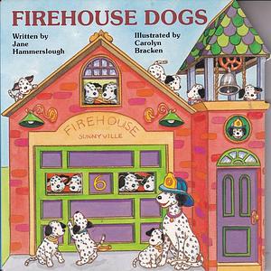 Firehouse Dogs by Jane Hammerslough