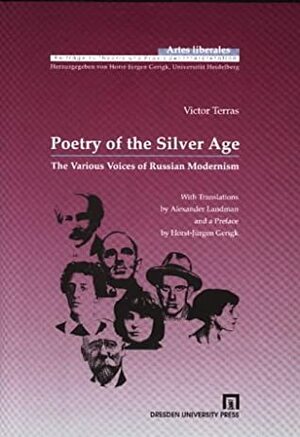 Poetry Of The Silver Age: The Various Voices Of Russian Modernism by Anna Akhmatova, Vladimir Mayakovsky, Victor Terras, Innokenty Annensky