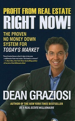 Profit from Real Estate Right Now! by Dean Graziosi