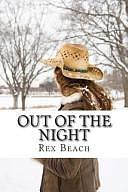 Out of the Night: by Rex Beach