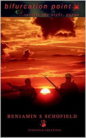 Bifurcation Point: Survive the Night, Papua by Benjamin S. Schofield