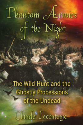 Phantom Armies of the Night: The Wild Hunt and the Ghostly Processions of the Undead by Claude Lecouteux