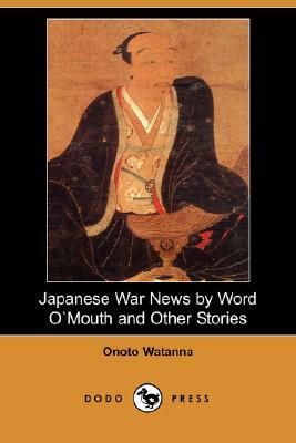 Japanese War News by Word Omouth and Other Stories (Dodo Press) by Onoto Watanna