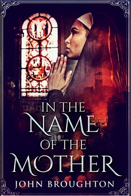 In The Name Of The Mother (Wyrd Of The Wolf Book 2) by John Broughton