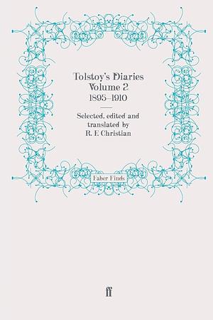 Tolstoy's Diaries, 1895-1910, Volume 2 by R. F. Christian