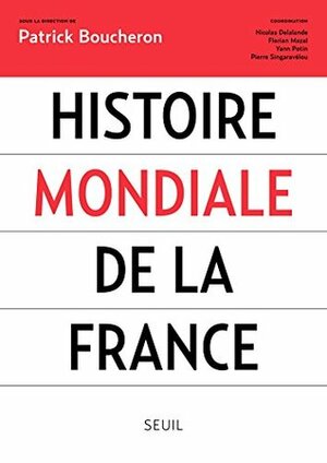 Histoire mondiale de la France by Patrick Boucheron