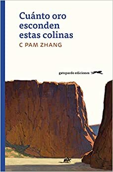 Cuánto oro esconden estas colinas by C Pam Zhang