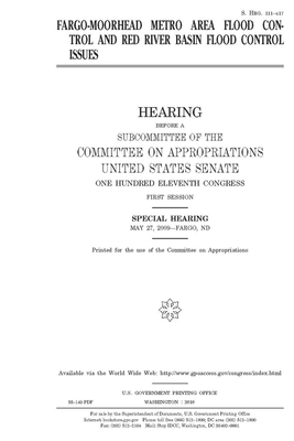 Fargo-Moorhead metro area flood control and Red River Basin flood control issues by Committee on Appropriations (senate), United States Congress, United States Senate