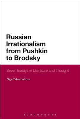 Russian Irrationalism from Pushkin to Brodsky: Seven Essays in Literature and Thought by Olga Tabachnikova