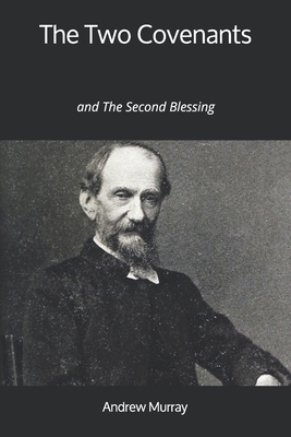 The Two Covenants: and The Second Blessing by Andrew Murray