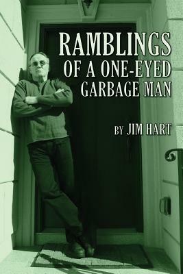 Ramblings of a One-Eyed Garbage Man by Jim Hart