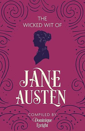 The Wicked Wit of Jane Austen by Dominique Enright