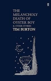 The Melancholy Death of Oyster Boy and Other Stories by Tim Burton