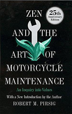 Zen & The Art Of Motorcycle Maintenance: An Inquiry into Values by Robert M. Pirsig, Robert M. Pirsig