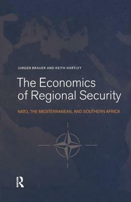 The Economics of Regional Security: NATO, the Mediterranean and Southern Africa by Jurgen Brauer, Keith Hartley