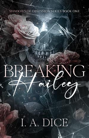 Breaking Hailey by I.A. Dice