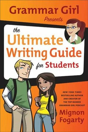 Grammar Girl Presents the Ultimate Writing Guide for Students (Quick & Dirty Tips) by Erwin Haya, Mignon Fogarty