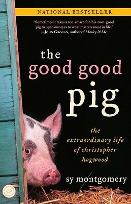 The Good Good Pig: The Extraordinary Life of Christopher Hogwood by Sy Montgomery