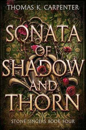 Sonata of Shadow and Thorn by Thomas K. Carpenter, Thomas K. Carpenter