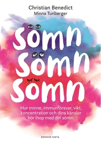 Sömn, sömn, sömn : hur minne, immunförsvar, vikt, koncentration och dina känslor hör ihop med din sömn by Minna Tunberger, Christian Benedict