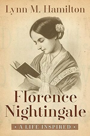 Florence Nightingale: A Life Inspired by Lynn M. Hamilton, Wyatt North