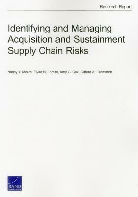 Identifying and Managing Acquisition and Sustainment Supply Chain Risks by Elvira N. Loredo, Amy G. Cox, Nancy Y. Moore