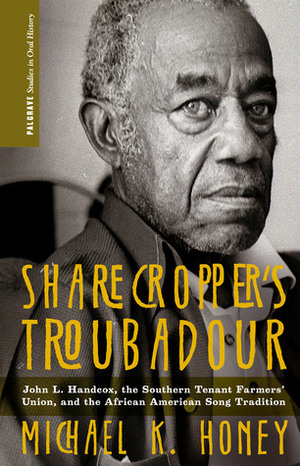 Sharecropper's Troubadour: John L. Hancox, the Southern Tenant Farmers' Union, and the African American Song Tradition by Michael K. Honey