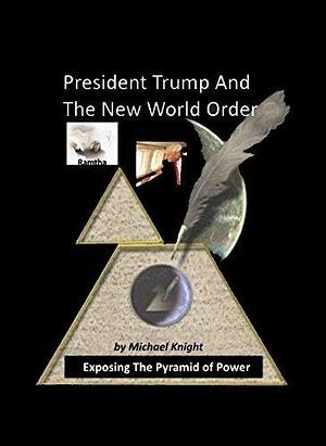 President Trump And The New World Order: The Ramtha Prophecy by Michael Knight, Michael Knight