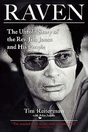 Raven: The Untold Story of the Rev. Jim Jones and His People by Tim Reiterman