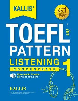 KALLIS' iBT TOEFL Pattern Listening 1: Concentrate by Kallis