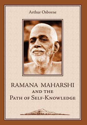 Ramana Maharshi and the Path of Self-Knowledge: A Biography by Arthur Osborne