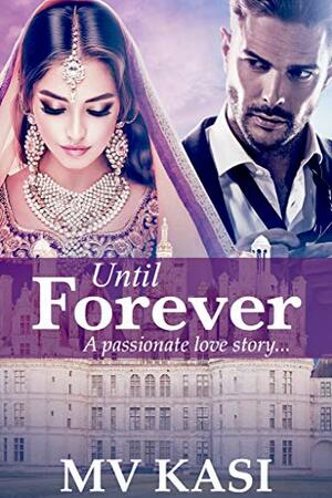 Until Forever: A Passionate Romance by M.V. Kasi