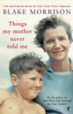 Things My Mother Never Told Me by Blake Morrison