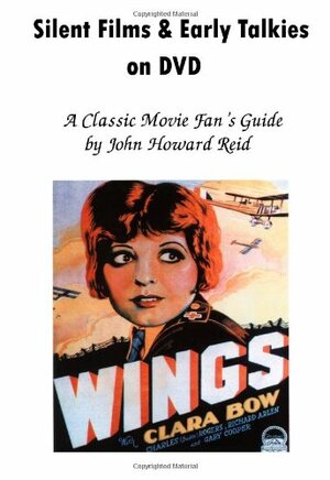 Silent Films & Early Talkies on DVD: A Classic Movie Fan's Guide by John Howard Reid