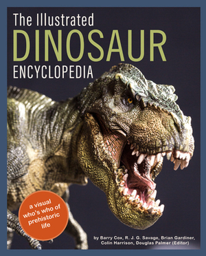 The Illustrated Dinosaur Encyclopedia: A Visual Who's Who of Prehistoric Life by Brian Gardiner, Barry Cox, R. J. G. Savage