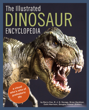 The Illustrated Dinosaur Encyclopedia: A Visual Who's Who of Prehistoric Life by Brian Gardiner, R. J. G. Savage, Barry Cox