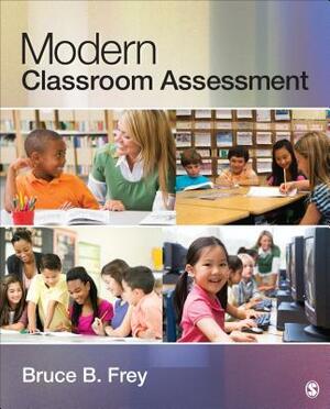 Modern Classroom Assessment by Bruce B. Frey