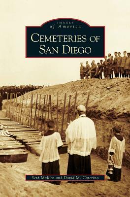 Cemeteries of San Diego by David M. Caterino, Seth Mallios, San Diego County Gravestone Project