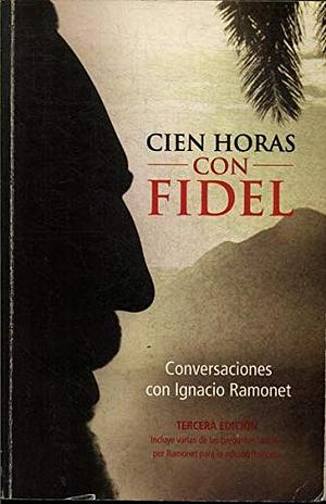 Cien horas con Fidel by Ignacio Ramonet, Fidel Castro