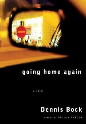 Going Home Again by Dennis Bock