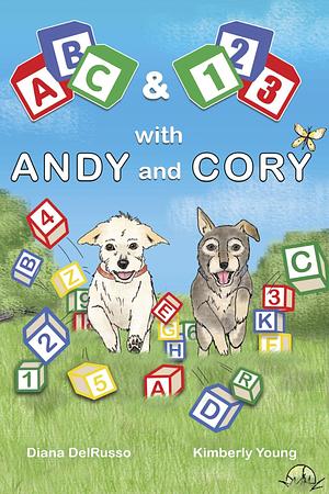 ABC and 123 with Andy and Cory: A book on the alphabet and counting. Great for Pre-K, Kindergarten, ages 3-6! by Kimberly Young, Diana DelRusso