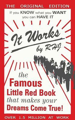 It Works: The Famous Little Red Book That Makes Your Dreams Come True! by R. H. Jarrett, Rhj