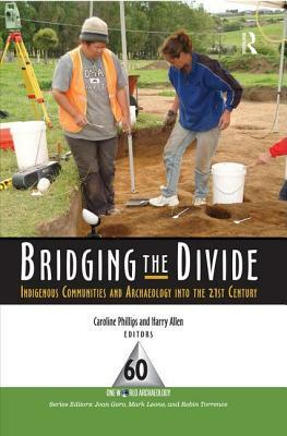 Bridging the Divide: Indigenous Communities and Archaeology Into the 21st Century by 