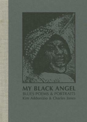 My Black Angel, Blues Poems and Portraits by Kim Addonizio